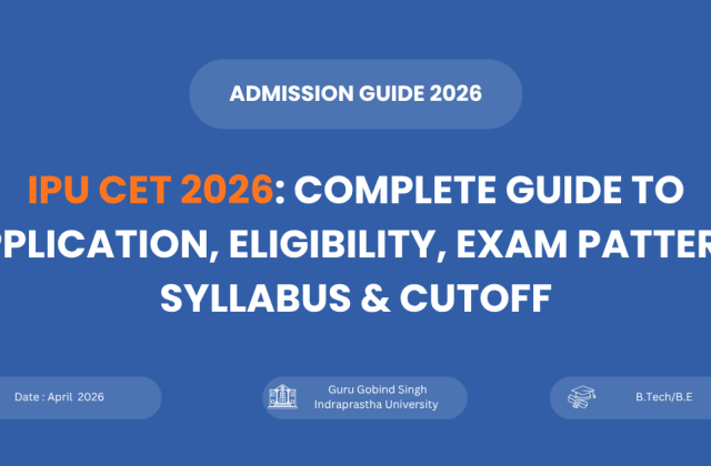 IPU CET 2026 application form, eligibility criteria, exam pattern and counselling guide for GGSIPU admissions