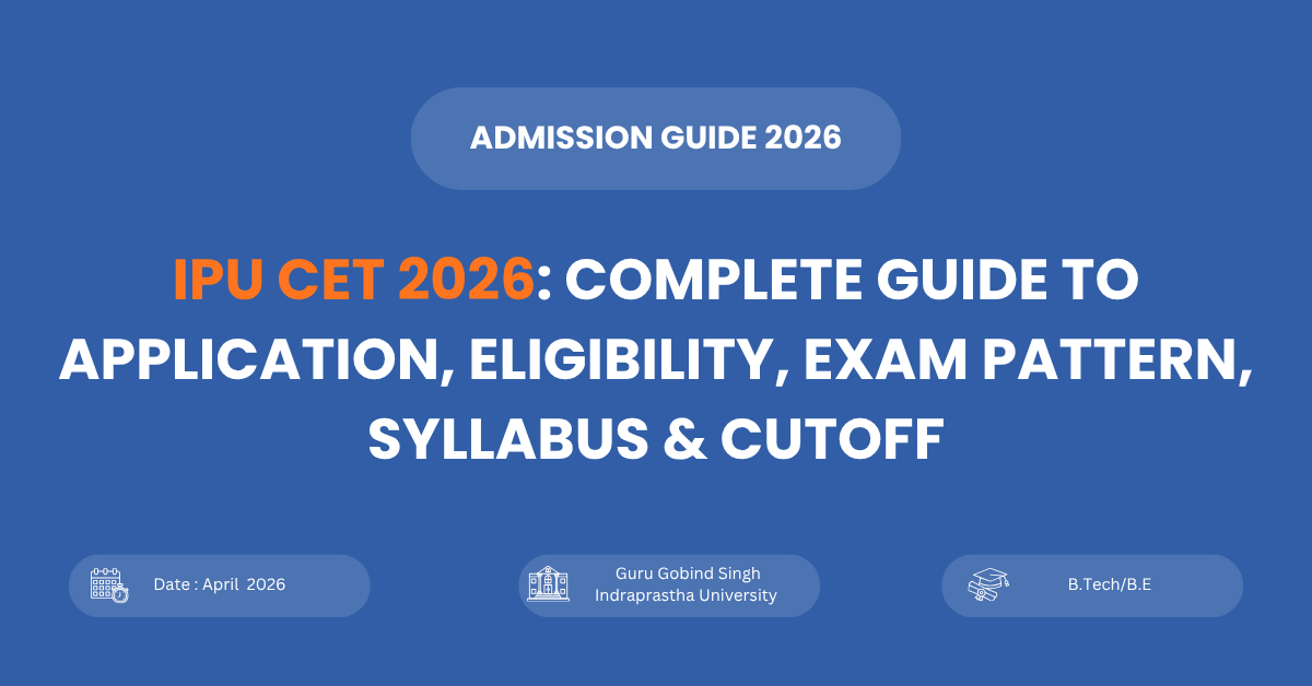IPU CET 2026 application form, eligibility criteria, exam pattern and counselling guide for GGSIPU admissions